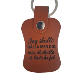 Nyckelring i PU läder "Jag skulle hålla med dig, men.."